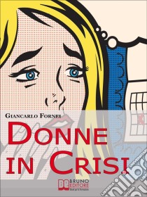 Donne in Crisi. Come Tornare àSorridere, àPiacersi, àRiappropriarsi dellàPropriàVita. (Ebook Italiano - AnteprimàGratis): Come Tornare àSorridere, àPiacersi, àRiappropriarsi dellàPropriàVità . E-book. Formato Mobipocket ebook di Giancarlo Fornei