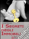 I Segreti degli Immobili. Consigli Pratici per Guadagnare con la Compravendita Immobiliare. (Ebook Italiano - Anteprima Gratis): Consigli Pratici per Guadagnare con la Compravendita Immobiliare  . E-book. Formato Mobipocket ebook