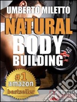 Natural Body Building. Trucchi, Segreti e Programmi per un Fisico da Urlo: Body Building Naturale con Attrezzi per il Bodybuilding Italiano (kindle). E-book. Formato Mobipocket ebook