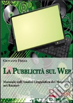 La Pubblicità sul Web. Manuale sull'Analisi Linguistica della Pubblicità nei Banner. (Ebook Italiano - Anteprima Gratis): Manuale sull'Analisi Linguistica della Pubblicità nei Banner. E-book. Formato Mobipocket ebook