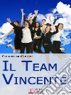 Il Team Vincente. Come Creare un Team di Successo per la Tua Azienda. (Ebook Italiano - Anteprima Gratis)Come Creare un Team di Successo per la Tua Azienda. E-book. Formato EPUB ebook di Chiarissimo Colacci