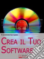 Crea il tuo software. Imparare a programmare e a realizzare software con i più grandi linguaggi di progammazione. E-book. Formato Mobipocket ebook