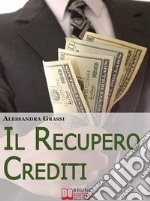 Il Recupero Crediti. Strategie per la Gestione Efficace dei Crediti non Performing. (Ebook Italiano - Anteprima Gratis)Strategie per la Gestione Efficace dei Crediti non Performing. E-book. Formato Mobipocket