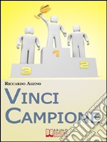 Vinci Campione. Sfrutta la PNL per diventare un Coach Sportivo vincente. (Ebook Italiano - Anteprima Gratis): Sfrutta la PNL per diventare un Coach Sportivo vincente!  . E-book. Formato Mobipocket ebook