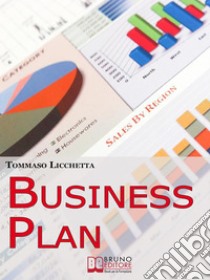 Business Plan. Strategie per Pianificare l'Idea e Realizzarla in Tempi Brevi. (Ebook Italiano - Anteprima Gratis)Strategie per Pianificare l'Idea e Realizzarla in Tempi Brevi. E-book. Formato Mobipocket ebook di Tommaso Licchetta