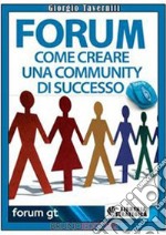 Forum. Come Creare una Community di Successo. (Ebook Italiano - Anteprima Gratis): Come Creare una Community di Successo  . E-book. Formato Mobipocket