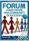 Forum. Come Creare una Community di Successo. (Ebook Italiano - Anteprima Gratis): Come Creare una Community di Successo  . E-book. Formato Mobipocket ebook