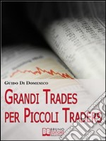 Grandi Trades per Piccoli Traders. 7 Passi per Diventare un Trader Vincente e Guadagnare con il Trading Online. (Ebook Italiano - Anteprima Gratis): 7 Passi per Diventare un Trader Vincente e Guadagnare con il Trading On. E-book. Formato Mobipocket