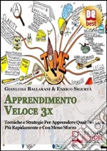 Apprendimento Veloce 3x. Tecniche e Strategie per Apprendere Qualsiasi Cosa più Rapidamente e con Meno Sforzo. (Ebook Italiano: Tecniche e Strategie per Apprendere Qualsiasi Cosa più Rapidamente e con Meno Sforzo. E-book. Formato Mobipocket ebook