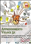 Apprendimento Veloce 3x. Tecniche e Strategie per Apprendere Qualsiasi Cosa più Rapidamente e con Meno Sforzo. (Ebook Italiano: Tecniche e Strategie per Apprendere Qualsiasi Cosa più Rapidamente e con Meno Sforzo. E-book. Formato Mobipocket ebook di Enrico Sigurtà
