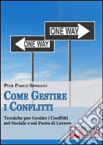 Come Gestire i Conflitti. Tecniche per Gestire i Conflitti nel Sociale e sul Posto di Lavoro. (Ebook Italiano - Anteprima Gratis): Tecniche per Gestire i Conflitti nel Sociale e sul Posto di Lavoro  . E-book. Formato Mobipocket ebook