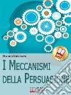 I Meccanismi della Persuasione. E-book. Formato EPUB ebook di Marco Germani