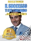 Il successo ti sta cercando... non ti nascondere. Come Elevare il Tuo Tenore di Vita: Economica, Affettiva, Sociale, Psicologica e SpiritualeLe sette regole per avere successo senza sforzo e senza limiti.. E-book. Formato Mobipocket ebook di Michele Tribuzio