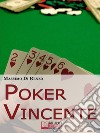 Poker VincenteScopri le Migliori Tattiche di Gioco tra Psicologia e Matematica. E-book. Formato EPUB ebook