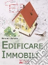 Edificare Immobili. Come Guadagnare Costruendo, Ristrutturando e Commerciando Immobili. (Ebook Italiano - Anteprima Gratis)Come Guadagnare Costruendo, Ristrutturando e Commerciando Immobili. E-book. Formato EPUB ebook