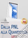 Dalla PNL alla quantistica. Tecniche eccellenti per lo sviluppo umano. E-book. Formato EPUB ebook