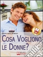 Cosa Vogliono le Donne?. Come Conoscere e Capire le Donne in 7 Passi. (Ebook Italiano - Anteprima Gratis): ComeConoscere e Capire le Donne in 7 Passi. E-book. Formato Mobipocket ebook