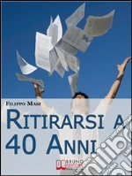Ritirarsi a 40 Anni. Una Guida Ragionata al Downshifting. (Ebook Italiano - Anteprima Gratis): Una Guida Ragionata al Downshifting. E-book. Formato Mobipocket