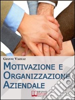 Motivazione e Organizzazione Aziendale. Come Promuovere e Stimolare la Motivazione Individuale. (Ebook Italiano - Anteprima Gratis): Come Promuovere e Stimolare la Motivazione Individuale. E-book. Formato Mobipocket ebook