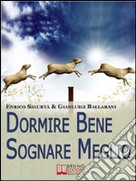 Dormire Bene Sognare Meglio. Come Dominare i tuoi Sogni e Migliorare la Qualità del Riposo. (Ebook Italiano - Anteprima Gratis): Come Dominare i tuoi Sogni e Migliorare la Qualità del Riposo  . E-book. Formato Mobipocket ebook