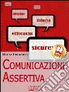 Comunicazione Assertiva. Come Esprimersi in Modo Efficace e Imparare a Dire di No con Assertività. (Ebook Italiano - Anteprima Gratis): Assertività: Come Esprimersi in Modo Efficace e Imparare a Dire di No  . E-book. Formato Mobipocket ebook