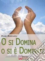 O si Domina o si è Dominati. Come Realizzare Se Stessi attraverso la Ricerca della Verità. (Ebook Italiano - Anteprima Gratis)Come Realizzare Se Stessi attraverso la Ricerca della Verità. E-book. Formato EPUB ebook