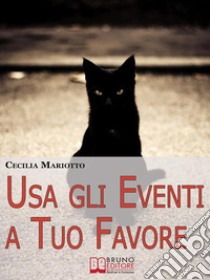 Usa gli Eventi a Tuo Favore. Come sfruttare la Teoria Sistemica per Cambiare e Influenzare la tua Vita. (Ebook Italiano - Anteprima Gratis)Come sfruttare la Teoria Sistemica per Cambiare e Influenzare la tua Vita. E-book. Formato EPUB ebook di Cecilia Mariotto