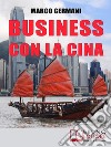 Business con la CinaCome Fare Affari con il Made in China e l’Import Export  . E-book. Formato Mobipocket ebook di Marco Germani