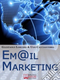 Email Marketing. Come Creare una Campagna di Direct Marketing Efficace Ottimizzando Target e Messaggio. (Ebook Italiano - Anteprima Gratis): Come Creare una Campagna di Direct Marketing Efficace Ottimizzando Target e Mes. E-book. Formato EPUB ebook di Ugo Cacciaguerra