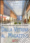 Dalla vetrina al magazzino. Come allestire il negozio, scegliere gli addetti alla vendita e conquistare i clienti. E-book. Formato Mobipocket ebook