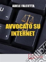 Avvocato su InternetCome Esercitare e Ampliare la tua Attività Legale Grazie al Web. E-book. Formato Mobipocket ebook