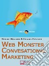 Web Monster & Conversational Marketing. Come Trasformare la Tua Impresa in un Successo. (Ebook Italiano - Anteprima Gratis)Come Trasformare la Tua Impresa in un Successo. E-book. Formato PDF ebook di Daniele Bogiatto E Charlie Fantechi