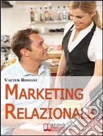 Marketing Relazionale. Comprendere, Gestire, Fidelizzare i Tuoi Clienti. (Ebook Italiano - Anteprima Gratis): Comprendere, Gestire, Fidelizzare i Tuoi Clienti. E-book. Formato Mobipocket ebook