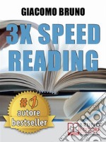 3x Speed Reading. Quick Reading, Memory and Memorizing Techniques, Learning to Triple Your Speed.. E-book. Formato PDF ebook