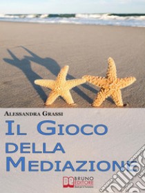 Il Gioco della Mediazione. Insegnare ai Più Giovani Come Attraversare i Conflitti con Serenità. (Ebook Italiano - Anteprima Gratis)Insegnare ai Più Giovani Come Attraversare i Conflitti con Serenità. E-book. Formato Mobipocket ebook di Alessandra Grassi