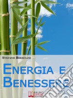 Energia e Benessere. Guida il Tuo Corpo con le Tecniche delle Arti Orientali. (Ebook Italiano - Anteprima Gratis)Guida il Tuo Corpo con le Tecniche delle Arti Orientali. E-book. Formato Mobipocket ebook