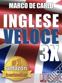 Inglese veloce 3x. E-book. Formato Mobipocket ebook di Marco De Carlo