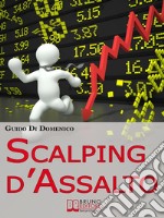 Scalping d&apos;AssaltoGuida Strategica per Investire e Guadagnare in Borsa nell&apos;Intraday. E-book. Formato PDF