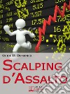 Scalping d&apos;AssaltoGuida Strategica per Investire e Guadagnare in Borsa nell&apos;Intraday. E-book. Formato PDF ebook