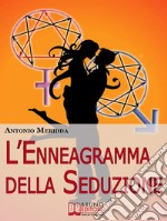 L&apos;Enneagramma della Seduzione. Tecniche per Riconoscere e Attrarre il Partner dei Tuoi Sogni. (Ebook Italiano - Anteprima Gratis)Tecniche per Riconoscere e Attrarre il Partner dei Tuoi Sogni. E-book. Formato PDF