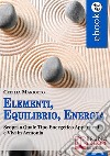 Elementi, Equilibrio, Energia. Scopri a Quale Tipo Energetico Appartieni e Vivi in Armonia. (Ebook Italiano - Anteprima Gratis)Scopri a Quale Tipo Energetico Appartieni e Vivi in Armonia. E-book. Formato PDF ebook di Cecilia Mariotto