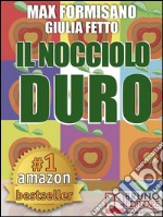 Il Nocciolo Duro. Come Sviluppare Autostima, Consapevolezza e Potere PersonaleI Segreti di Max Formisano per migliorare autostima e produttività del 300%.. E-book. Formato PDF ebook