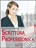 Scrittura Professionale. Guida Pratica per Migliorare le tue Capacità di Scrittura in Azienda e nel Lavoro. (Ebbok Italiano - Anteprima Gratis): Guida Pratica per Migliorare le tue Capacità di Scrittura in Azienda e nel . E-book. Formato Mobipocket ebook