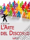 L'Arte del Discorso. E-book. Formato Mobipocket ebook di Alberto Lori