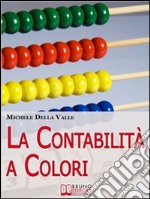 La Contabilità a Colori. Guida per Comprendere, Memorizzare e Applicare la Contabilità Generale. (Ebook Italiano - Anteprima Gratis): Guida per Comprendere, Memorizzare e Applicare la Contabilità Generale. E-book. Formato Mobipocket