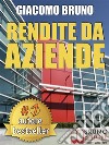 RENDITE DA AZIENDE. Come Progettare Imprese che Producono Redditi Automatici senza la tua PresenzaAutomatizzare la tua azienda per creare una rendita passiva e aumentare il fatturato. E-book. Formato Mobipocket ebook