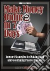 Make Money Online in 7 DaysInternet Strategies for Making Cash and Generating Passive Income. E-book. Formato PDF ebook di Giacomo Bruno