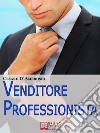 Venditore professionista. E-book. Formato PDF ebook di Cesare D’Ambrosio