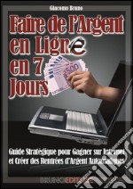 Faire de l&apos;Argent En Ligne en 7 Jours. E-book. Formato PDF ebook