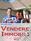 Vendere Immobili. Tecniche per Gestire i Clienti e Concludere Velocemente le Vendite. (Ebook Italiano - Anteprima Gratis)Tecniche per Gestire i Clienti e Concludere Velocemente le Vendite. E-book. Formato EPUB ebook